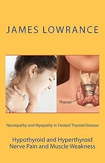 Neuropathy and Myopathy in Treated Thyroid Disease: Hypothyroid and Hyperthyoid Nerve Pain and Muscle Weakness Paperback – Large Print, August 29, 2011
